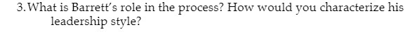 3. What is Barrett's role in the process? How