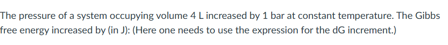 The pressure of a system occupying volume 4 L