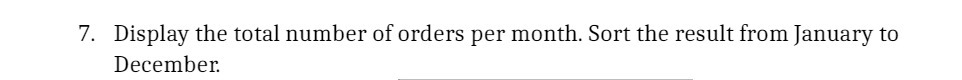 7. Display the total number of orders per month.