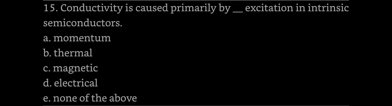 15. Conductivity is caused primarily by __