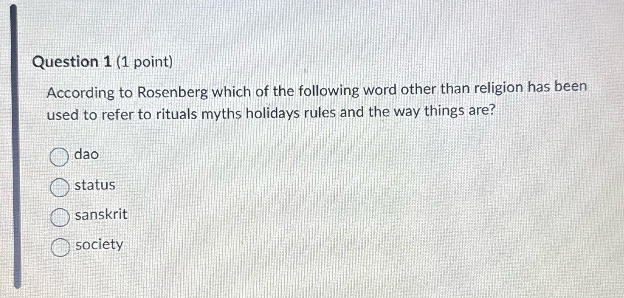 Question 1 (1 point) According to Rosenberg which