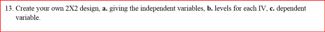 13. Create your own 2X2 design, a. giving the