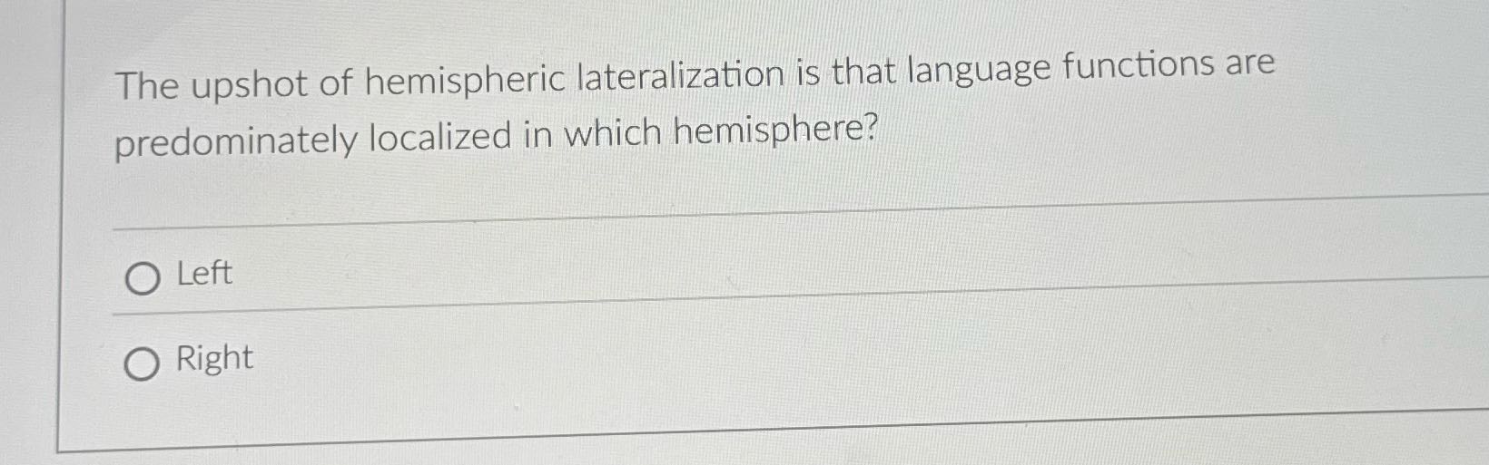 N The upshot of hemispheric lateralization is
