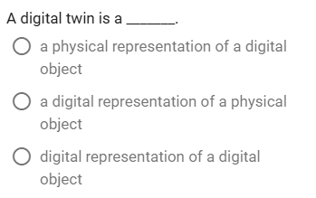 a A digital twin is a O a physical representation