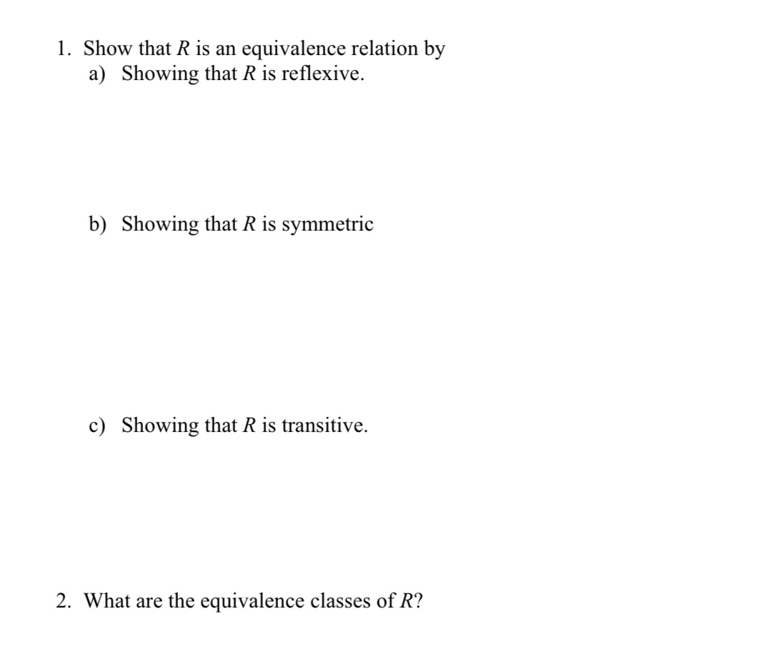 1. Show that R is an equivalence relation by a)