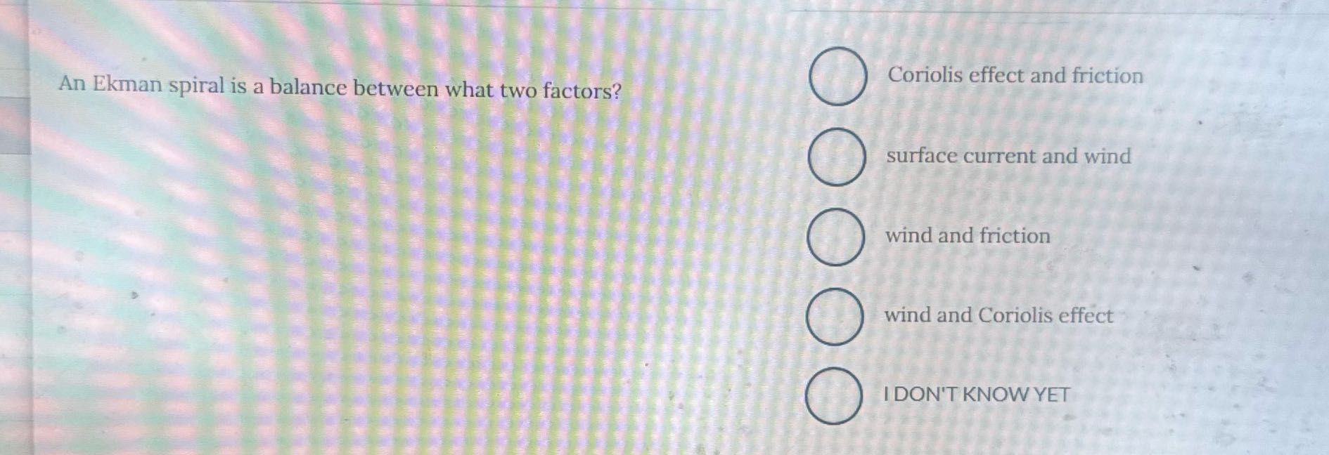 Coriolis effect and friction An Ekman spiral is a