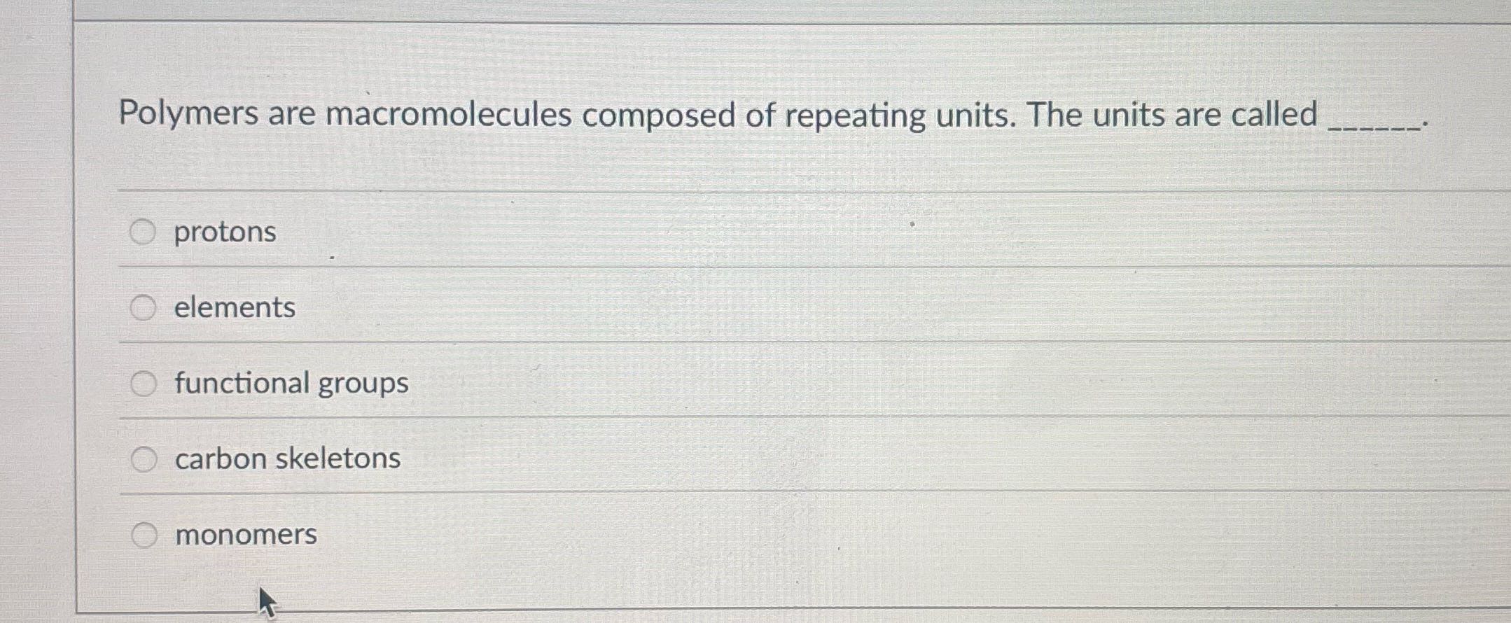 Figure this out Polymers are macromolecules