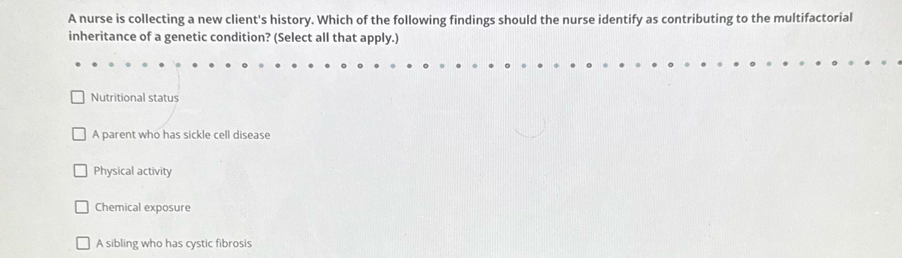 Y A nurse is collecting a new client's history.