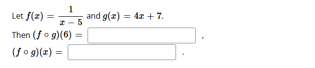 Let f ( x ) = 1 x 5 and g ( x ) = 4 x + 7 . \f