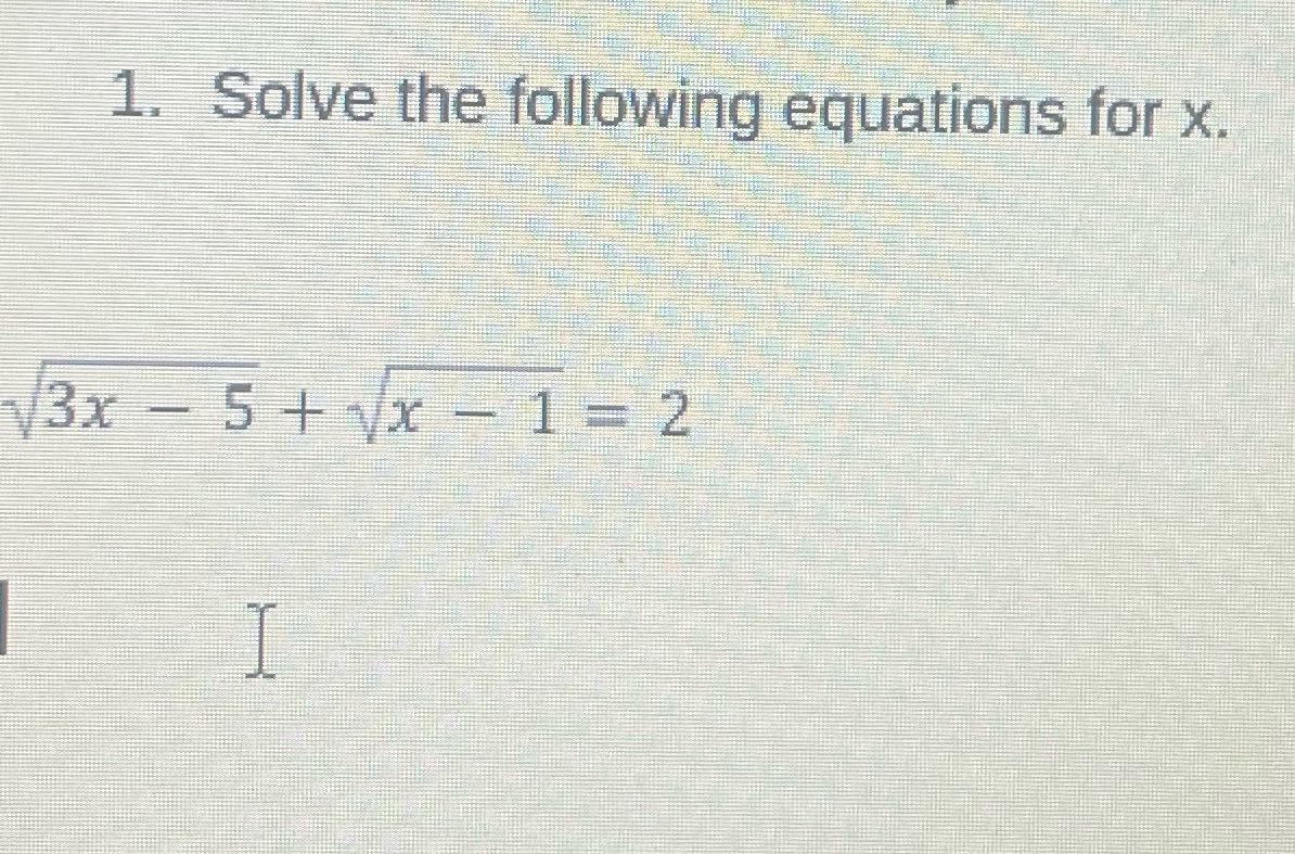 solve for x 1. Solve the following equations for