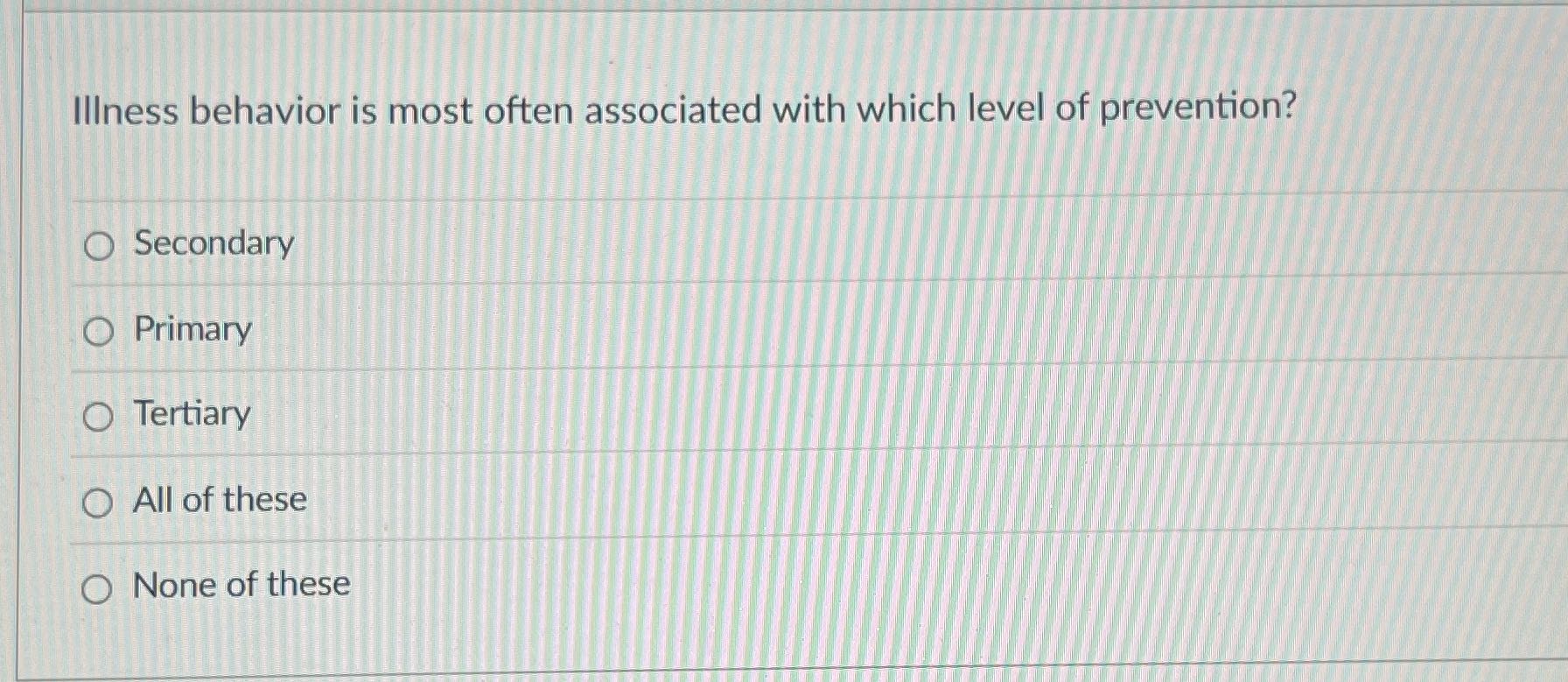 Which option is correct? Illness behavior is most
