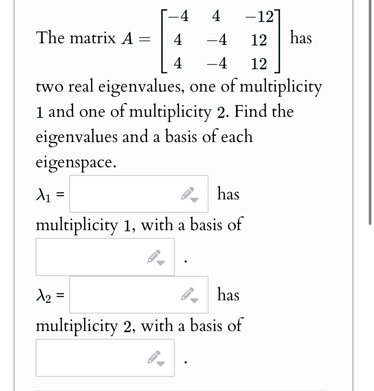 Solve 4 4 12 The matrix A=] 4 4 12 | has 4 -4 2
