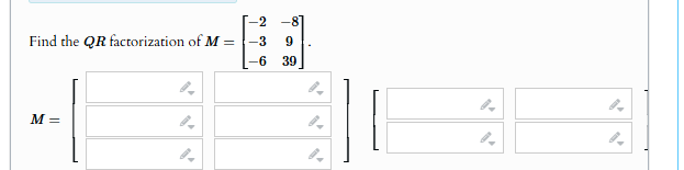 solve 2 8 Find the QR factorization of M = 9 -6
