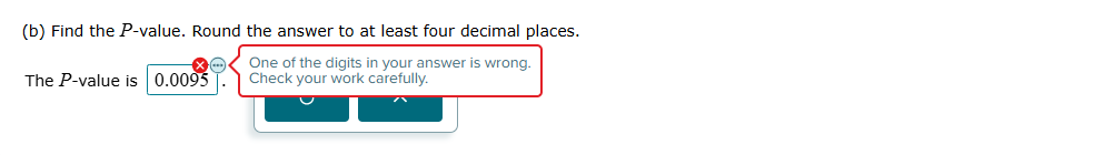 was incorrect (b) Find the P-value. Round the