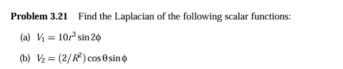 me solve this Problem 3.21 Find the Laplacian of