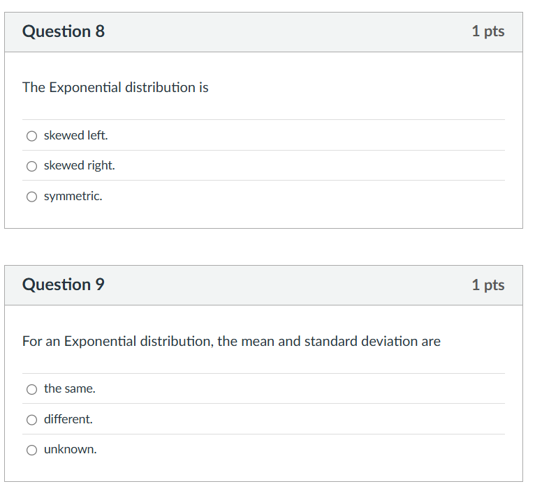 Question 8 1 pts The Exponential distribution is