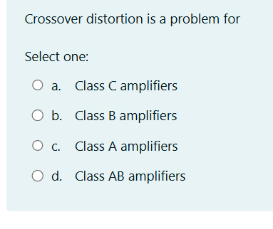 solve Crossover distortion is a problem for