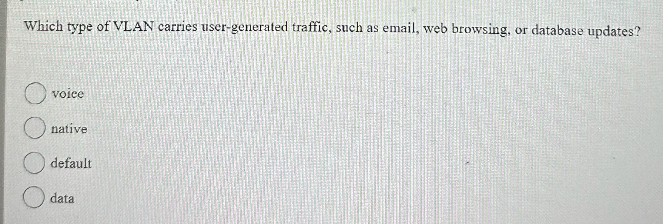 Solve Which type of VLAN carries user-generated