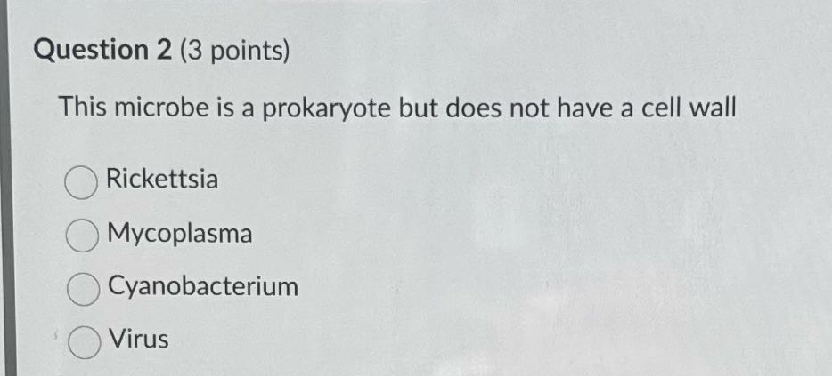 Question 2 (3 points) This microbe is a