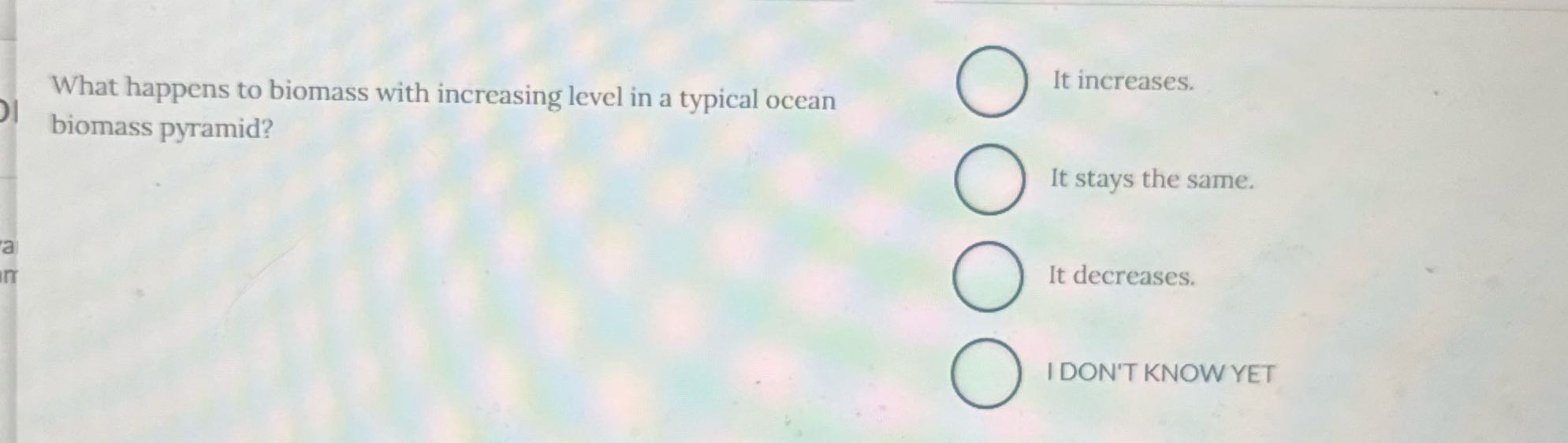 It increases. What happens to biomass with