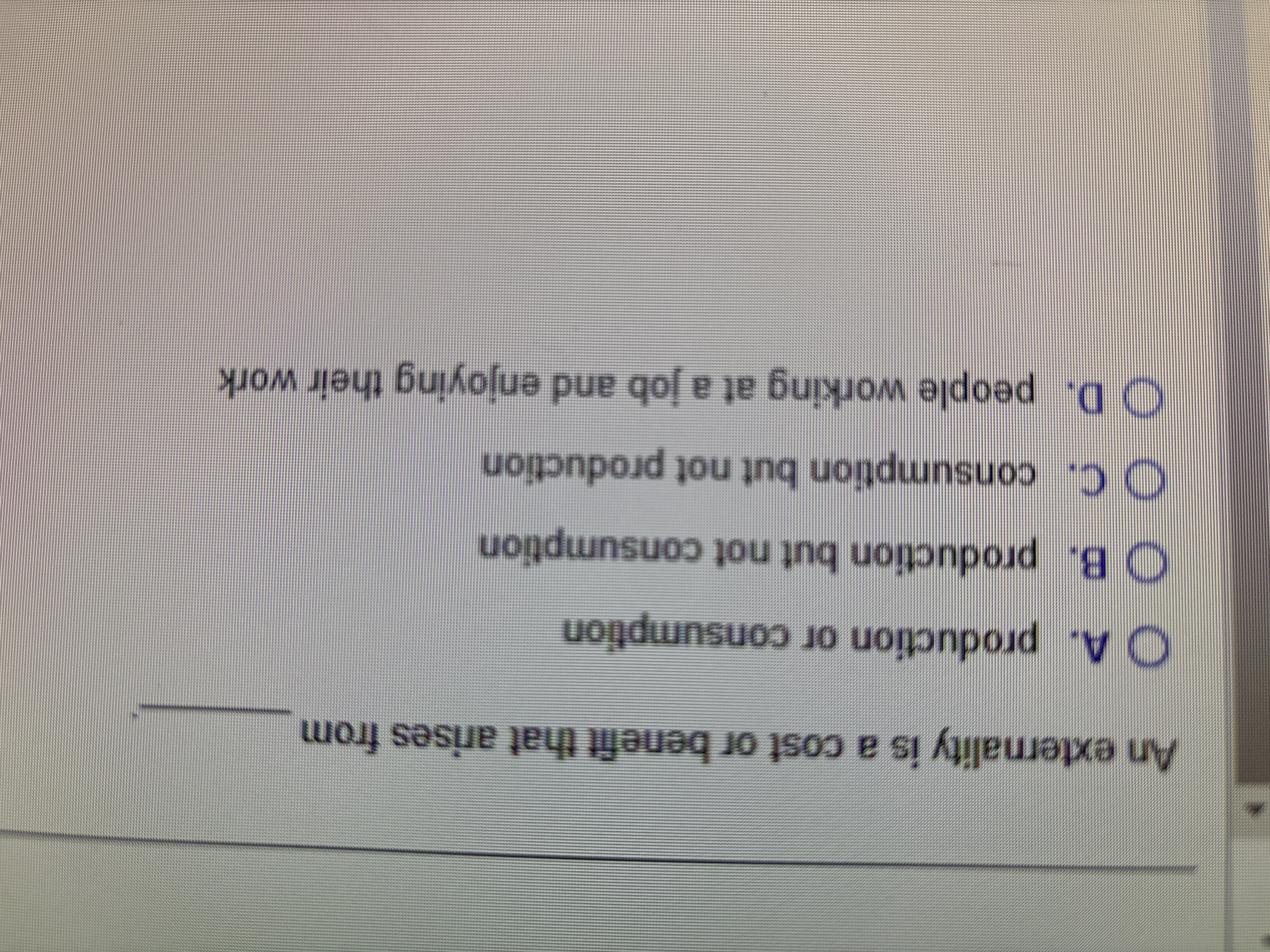An externality is a cost or benefit that arises
