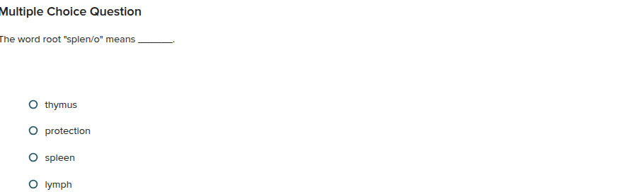 Multiple Choice Question The word root "splen/o"