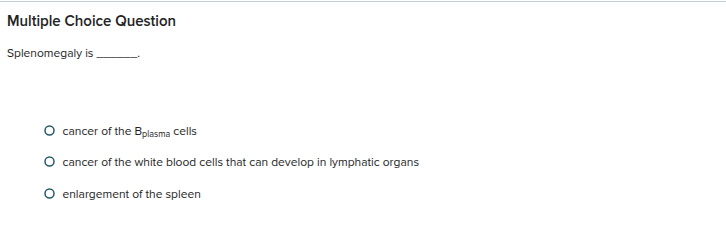 Multiple Choice Question Splenomegaly is cancer