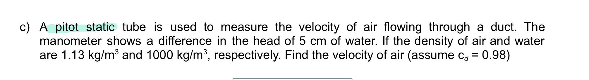 Help me solved c) A pitot static tube is used to