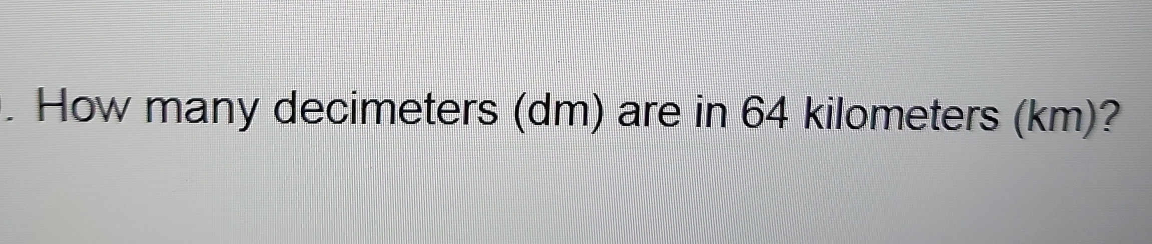 Solve ir How many decimeters (dm) are in 64