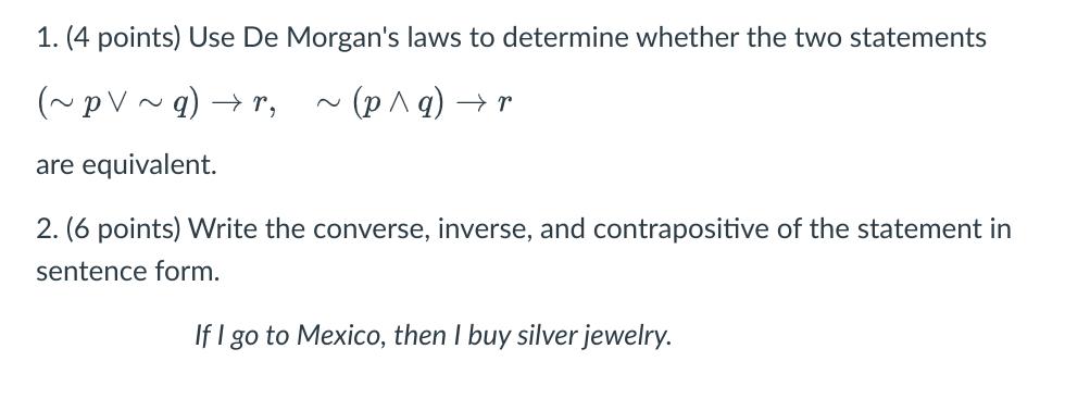 1. (4 points) Use De Morgan's laws to determine whether the two statements (~pV~q) r, ~(p^q)  r are