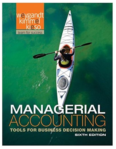 managerial accounting tools for business decision making 6th edition jerry j. weygandt, paul d. kimmel,