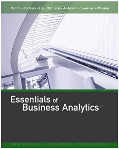 essentials of business analytics 2nd edition jeffrey d. camm, james j. cochran, michael j. fry, jeffrey w.