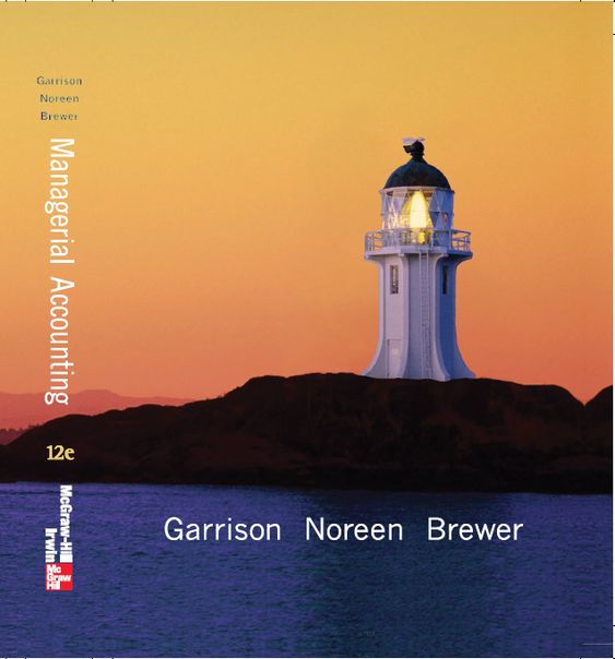 managerial accounting 12th edition ray h. garrison, eric w. noreen, peter c. brewer 978-0073526706,