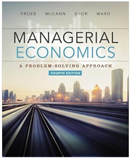 managerial economics a problem solving approach 4th edition luke m. froeb, brian t. mccann, michael r. ward,