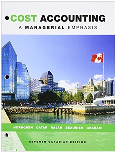 cost accounting a managerial emphasis 7th canadian edition srikant m. datar, madhav v. rajan, charles t.