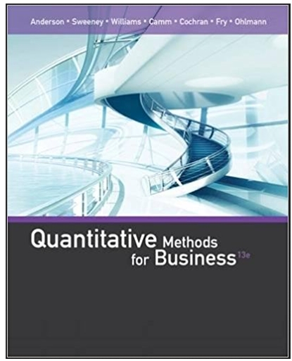 quantitative methods for business 13th edition david r. anderson, dennis j. sweeney, thomas a. williams,