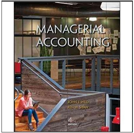 managerial accounting 4th edition john j. wild, ken w. shaw 78129052, 978-0078129056