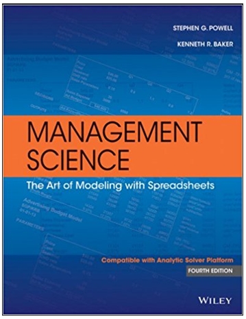 management science the art of modeling with spreadsheets 4th edition stephen g. powell, kenneth r. baker