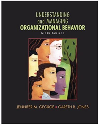 understanding and managing organizational behavior 6th edition jennifer m. george, gareth r. jones