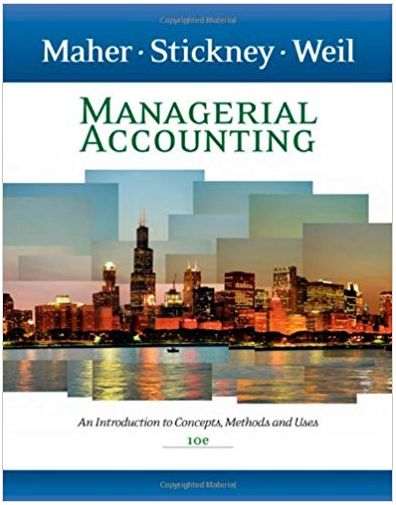 managerial accounting an introduction to concepts methods and uses 10th edition michael w. maher, clyde p.