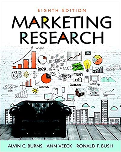 marketing research 8th edition alvin c. burns, ann f. veeck, ronald f. bush 134167406, 978-0134167404