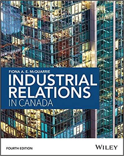 industrial relations in canada 4th edition fiona mcquarrie 978-1-118-8783, 1118878396, 9781119050599 ,