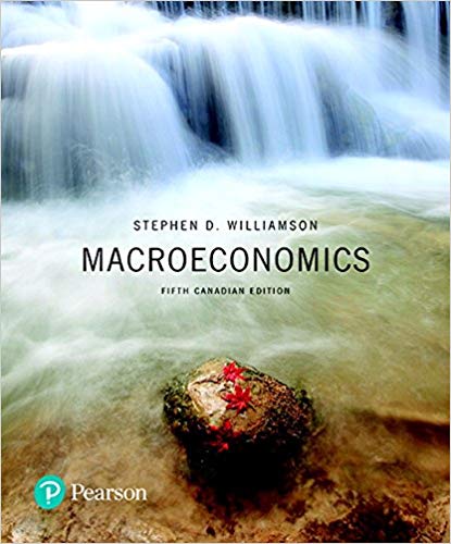 macroeconomics 5th canadian edition stephen d. williamson 133847144, 9780134604794 , 978-0133847147