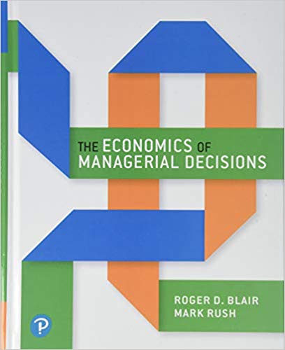 economics of managerial decisions 1st edition roger blair, mark rush 134166167, 978-0134166162, 9780134140773