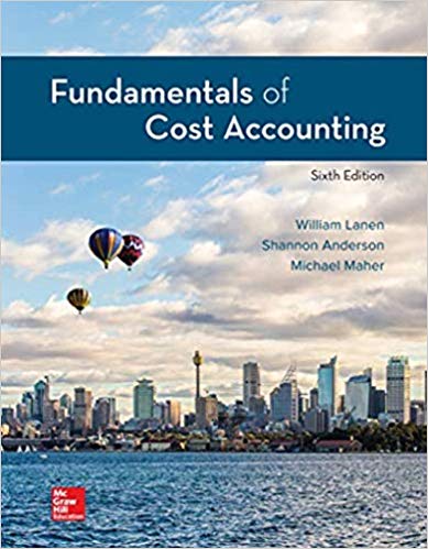 fundamentals of cost accounting 6th edition william n. lanen, shannon anderson, michael w maher 1259969479,