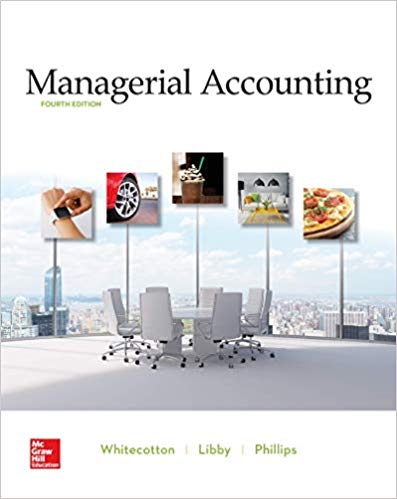 managerial accounting 4th edition stacey whitecotton, robert libby, fred phillips 1259964957, 1260413985,