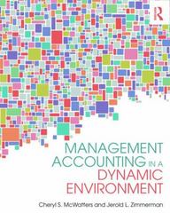 management accounting in a dynamic environment 1st edition cheryl s mcwatters, jerold l zimmerman 0415839025,