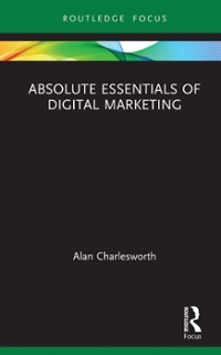 absolute essentials of digital marketing 1st edition alan charlesworth 1000209121, 9781000209129
