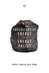 understanding energy and energy policy an introduction 1st edition timothy braun, lisa glidden, aloka kumara