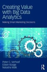 creating value with big data analytics making smarter marketing decisions 1st edition peter verhoef